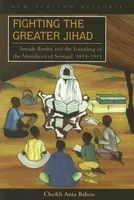 Cover: 9780821417669 | Fighting the Greater Jihad – Amadu Bamba and the Founding of the...