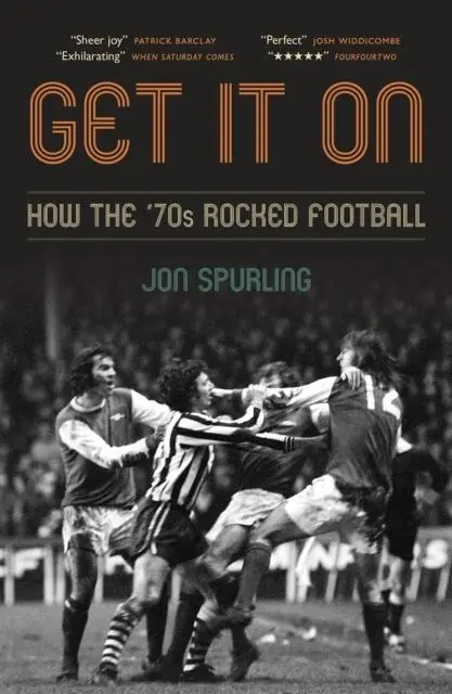 Cover: 9781785907869 | Get It On | How the '70s Rocked Football | Jon Spurling | Taschenbuch