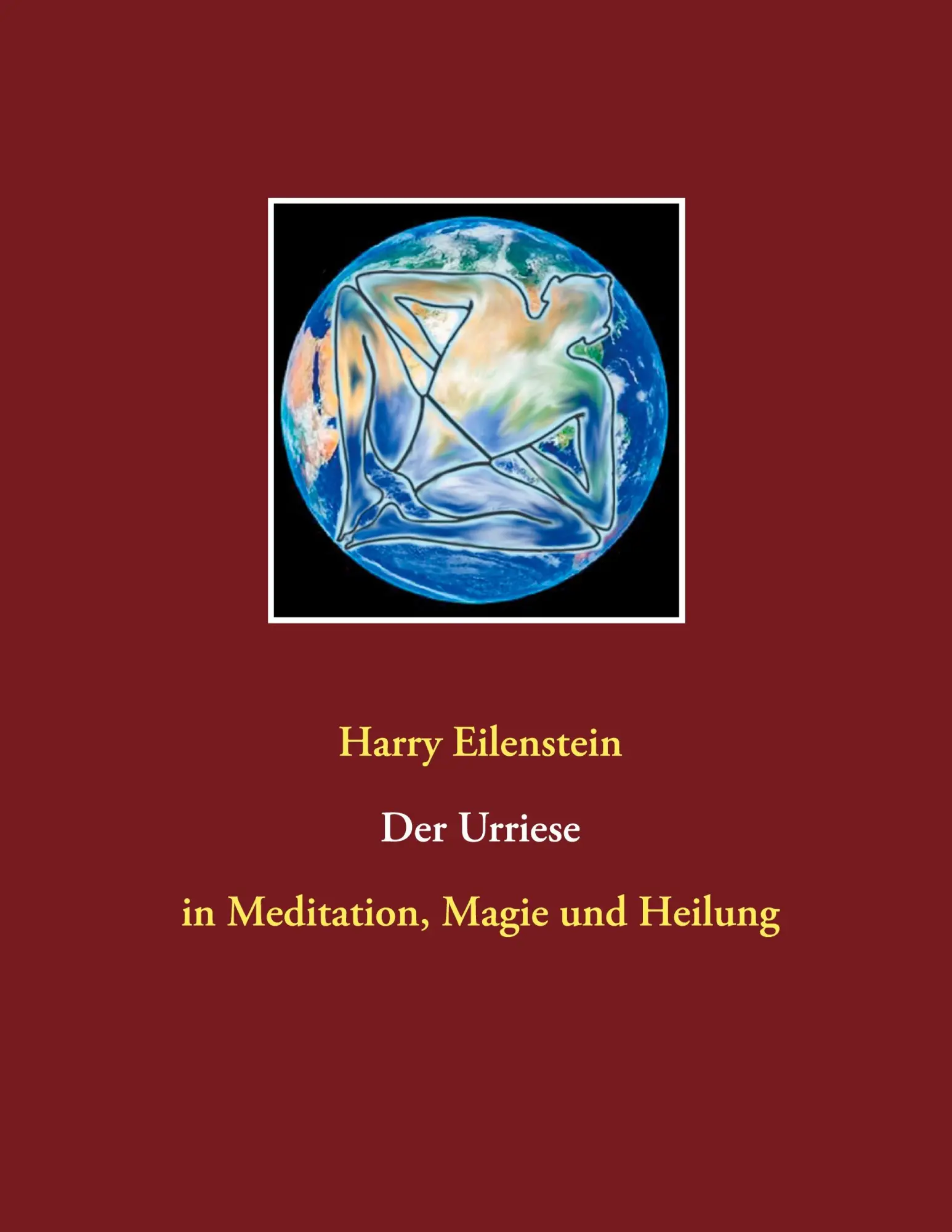 Cover: 9783754327869 | Der Urriese | in Meditation, Magie und Heilung | Harry Eilenstein