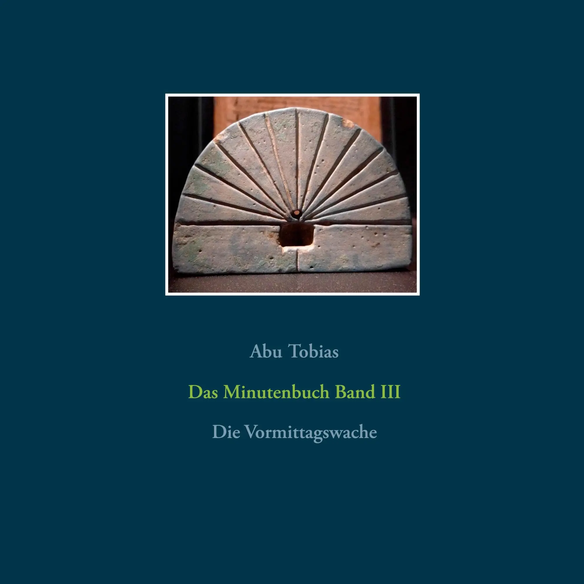Das Minutenbuch Band III: Die Vormittagswache