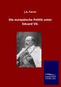 Cover: 9783846007969 | Die europäische Politik unter Eduard VII. | J. A. Farrer | Taschenbuch