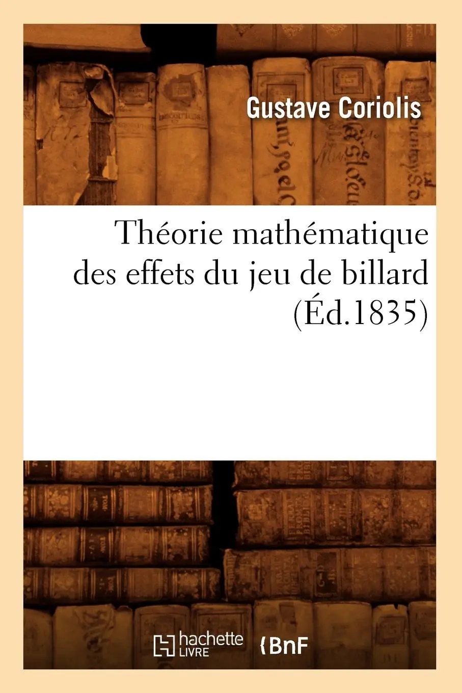 Cover: 9782012628069 | Théorie Mathématique Des Effets Du Jeu de Billard (Éd.1835) | Coriolis