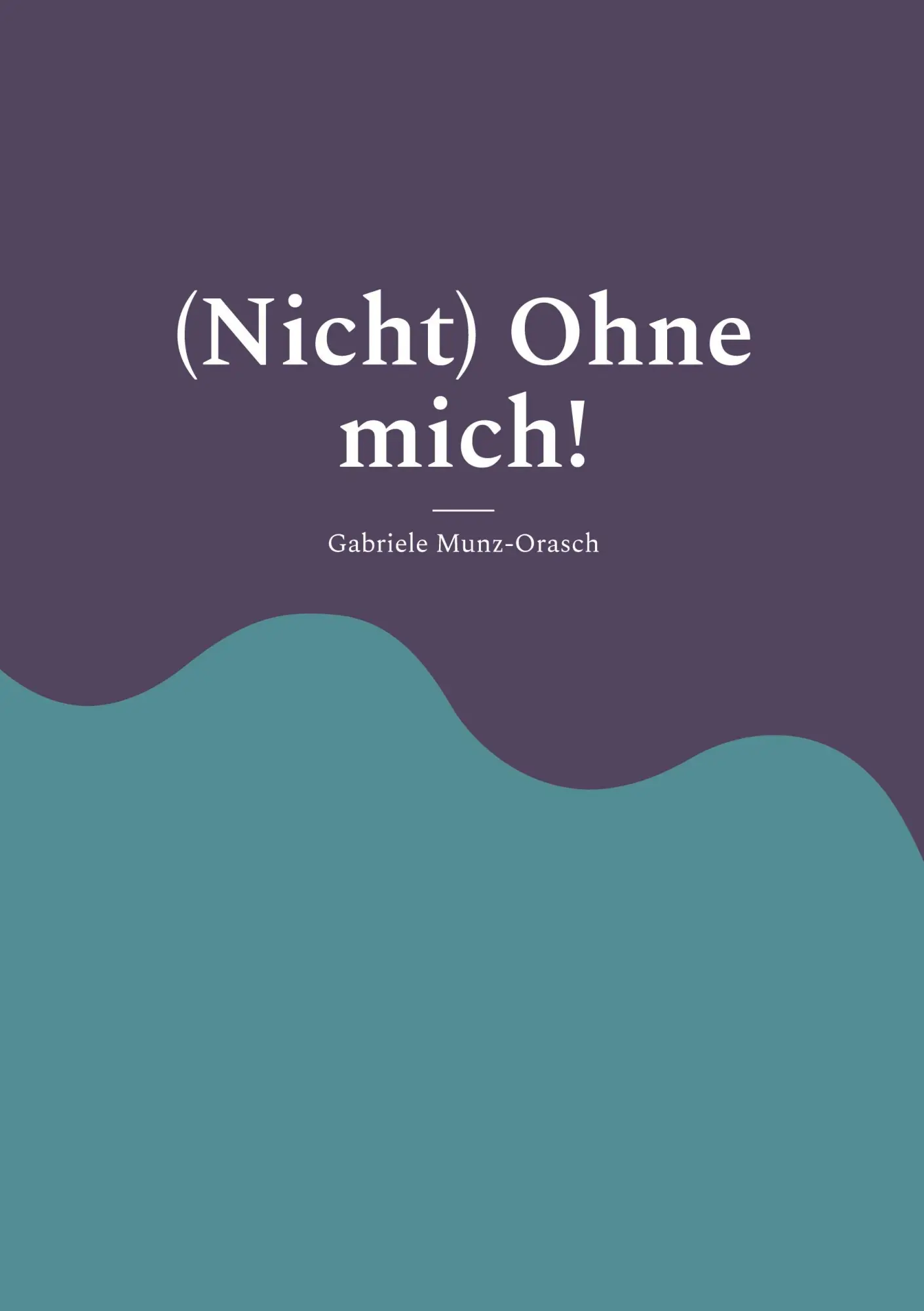 Cover: 9783769398069 | (Nicht) Ohne mich! | Roman | Gabriele Munz-Orasch | Taschenbuch | 2025