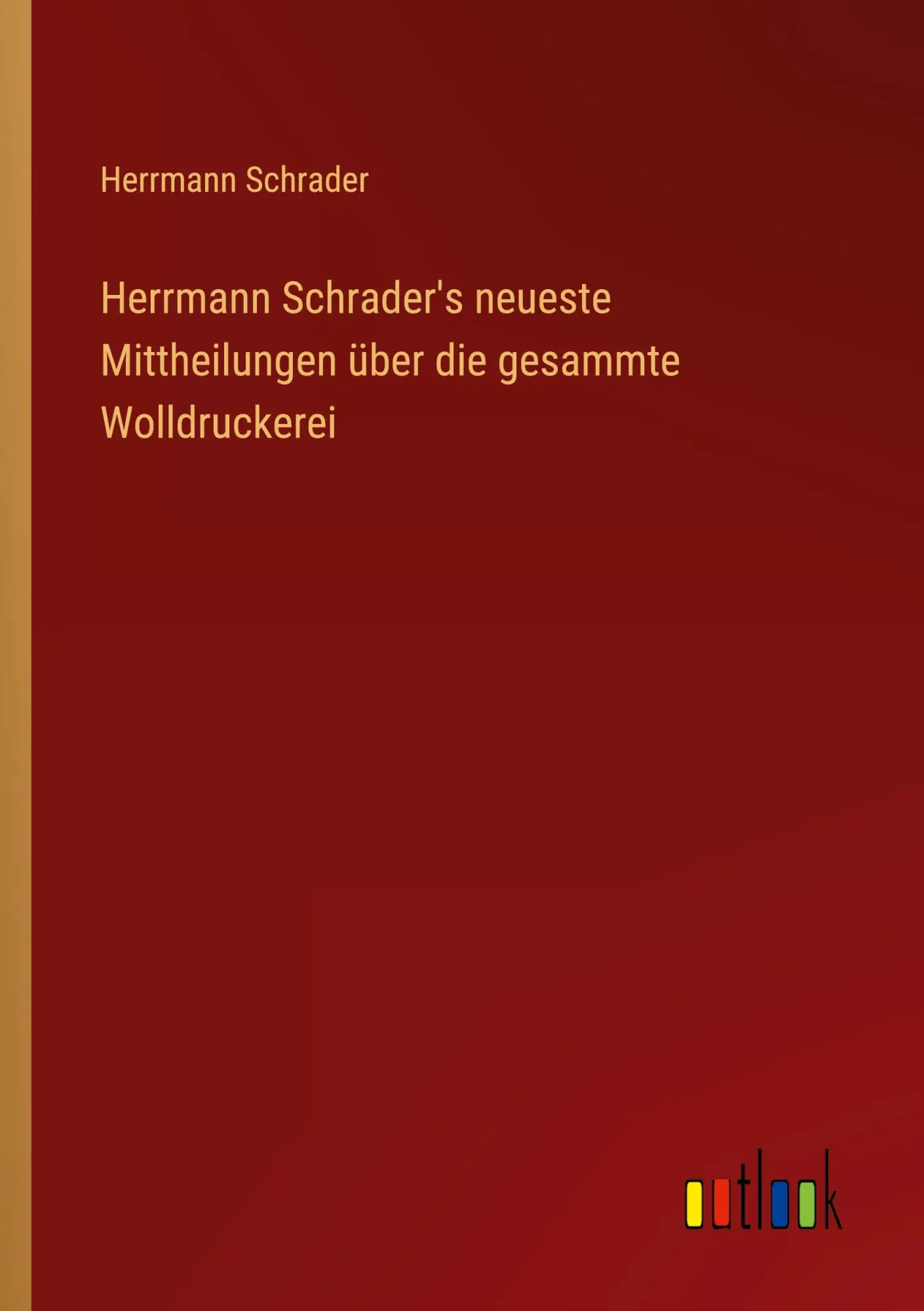 Herrmann Schrader's neueste Mittheilungen über die gesammte Wolldruckerei