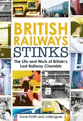 Cover: 9781911658269 | British Railway Stinks: The Last Railway Chemists | David Smith | Buch Cover: 9781911658269 | British Railway Stinks: The Last Railway Chemists | David Smith | Buch