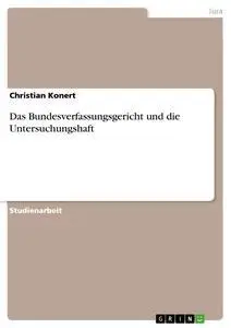 Cover: 9783638838269 | Das Bundesverfassungsgericht und die Untersuchungshaft | Konert | Buch