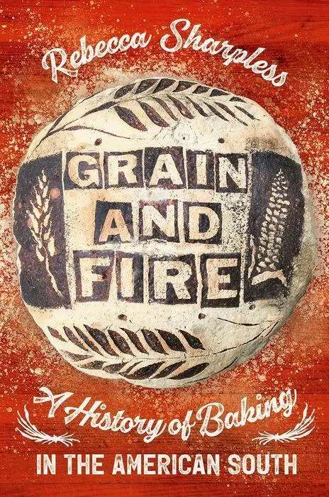 Cover: 9781469668369 | Grain and Fire | A History of Baking in the American South | Sharpless