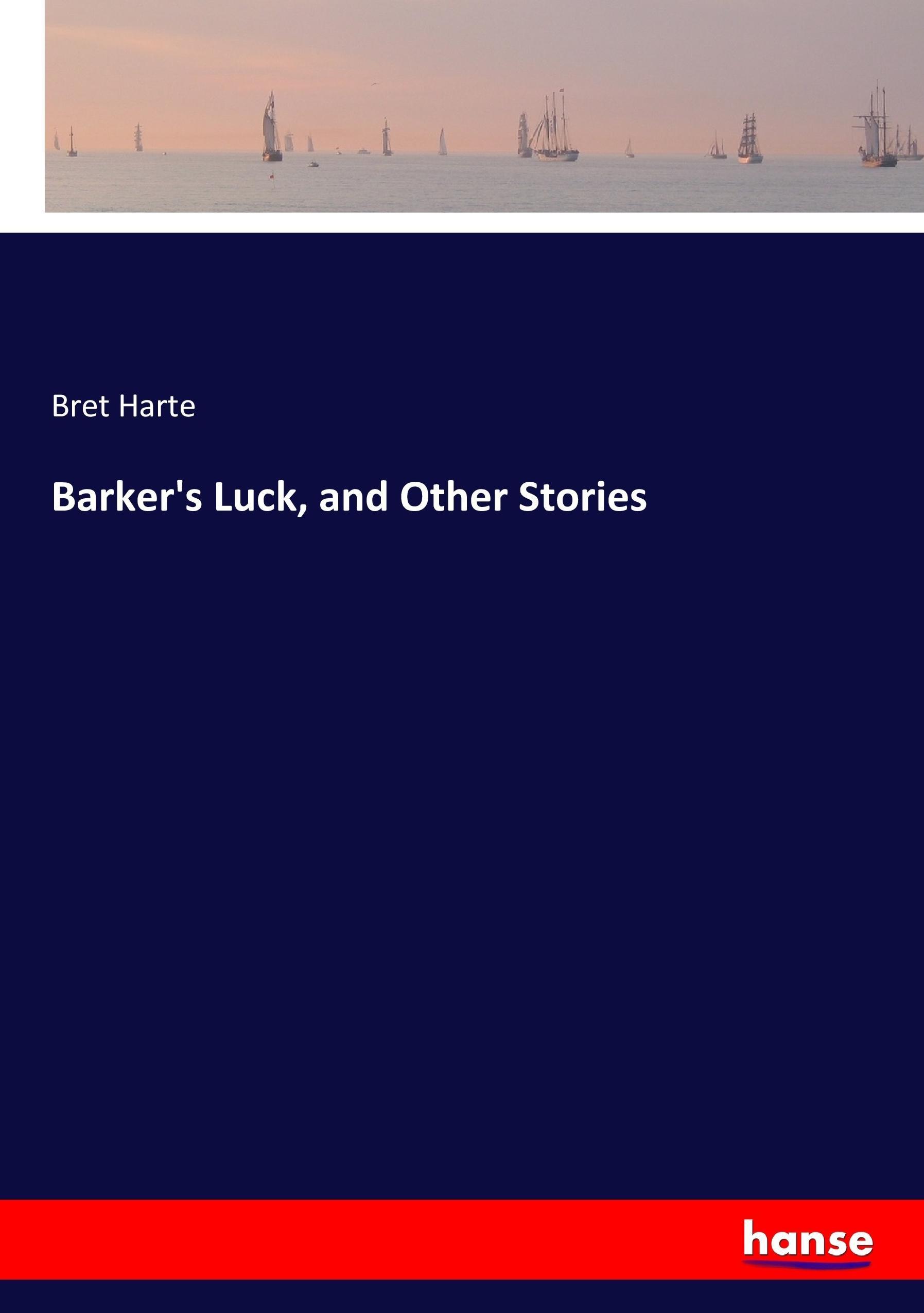 Barker's Luck, and Other Stories | Bret Harte | Taschenbuch | Paperback | 276 S. | Englisch | 2017 | hansebooks | EAN 9783744748469 - Harte, Bret