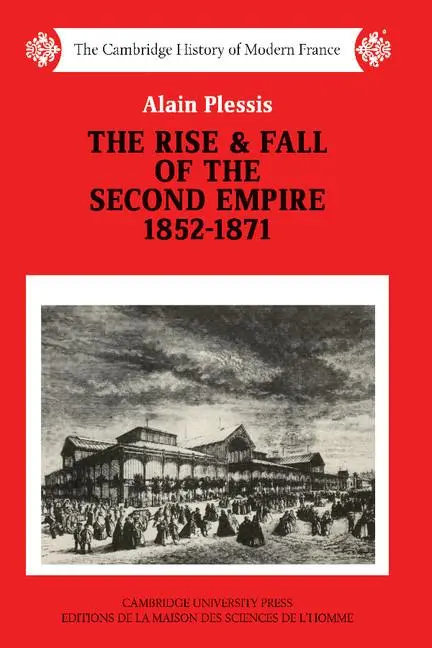 Cover: 9780521358569 | The Rise and Fall of the Second Empire, 1852-1871 | Alain Plessis