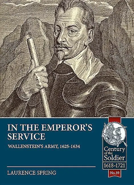 Cover: 9781911628569 | In the Emperor's Service | Wallenstein's Army, 1625-1634 | Spring