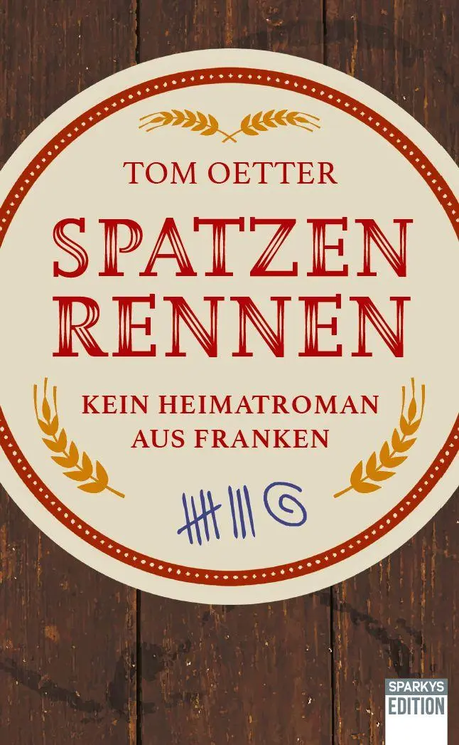 Cover: 9783949768569 | Spatzenrennen | Kein Heimatroman aus Franken | Tom Oetter | Buch