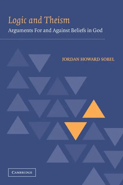 Cover: 9780521108669 | Logic and Theism | Arguments for and Against Beliefs in God | Sobel Cover: 9780521108669 | Logic and Theism | Arguments for and Against Beliefs in God | Sobel