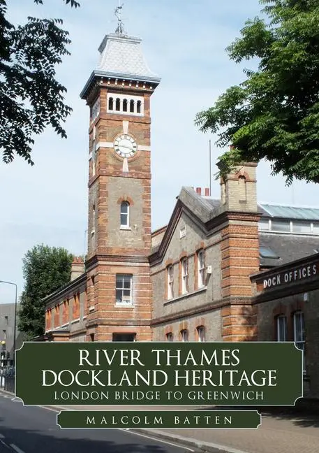 Cover: 9781398108769 | River Thames Dockland Heritage: London Bridge to Greenwich | Batten