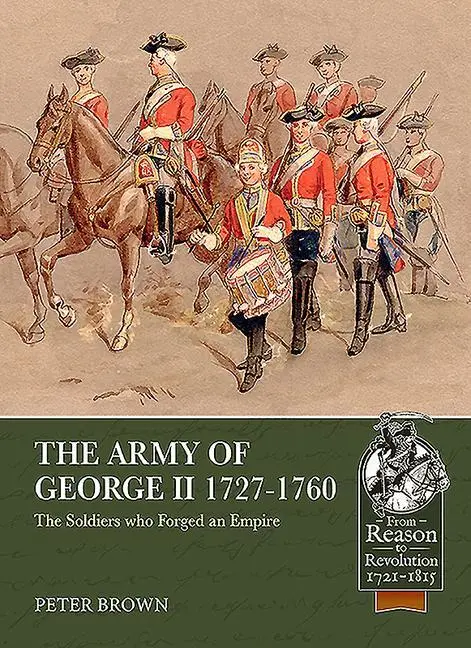 Cover: 9781913118969 | The Army of George II 1727-1760 | The Soldiers Who Forged an Empire