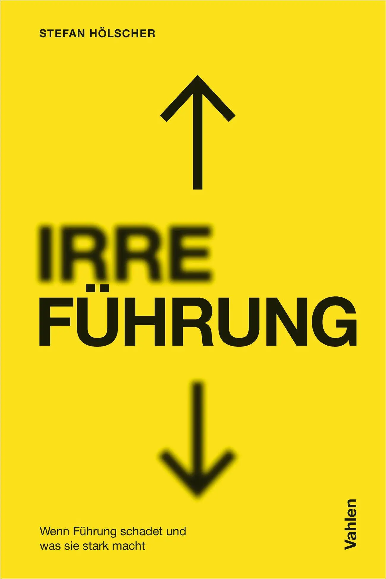 Cover: 9783800678969 | IRRE/FÜHRUNG | Wenn Führung schadet und was sie stark macht | Hölscher