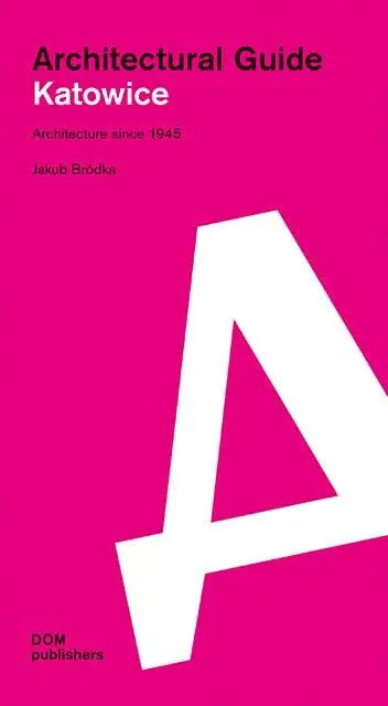 Cover: 9783869228969 | Katowice. Architectural Guide | Architecture since 1945 | Jakub Bródka