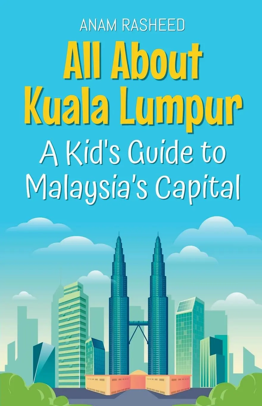 Cover: 9798230758969 | All About Kuala Lumpur | A Kid's Guide to Malaysia's Capital | Rasheed