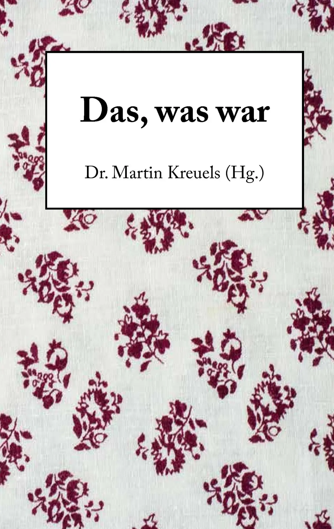Cover: 9783734789069 | Das, was war | Martin Kreuels | Taschenbuch | 108 S. | Deutsch | 2015