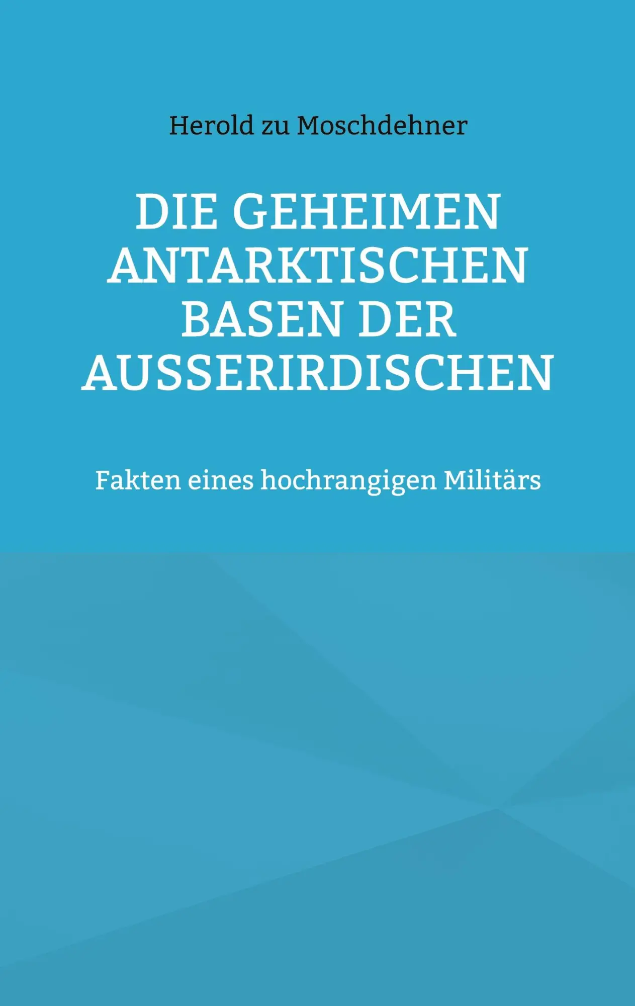 Cover: 9783756879069 | Die geheimen antarktischen Basen der Außerirdischen | Moschdehner