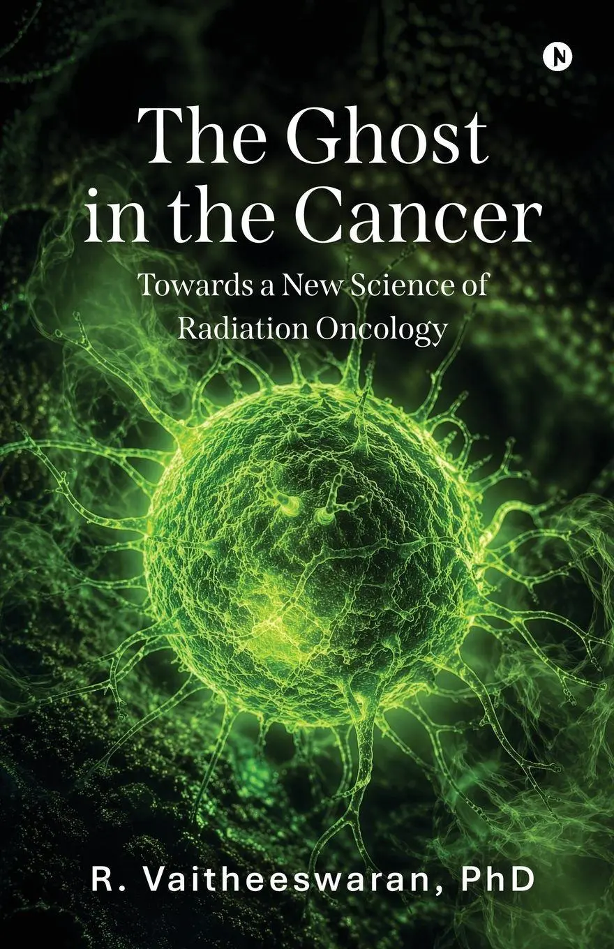 Cover: 9798903629169 | The Ghost in the Cancer | Towards a New Science of Radiation Oncology