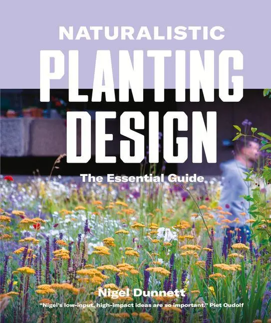 Cover: 9780993389269 | Naturalistic Planting Design | The Essential Guide | Nigel Dunnett