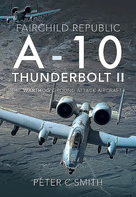 Cover: 9781526759269 | Fairchild Republic A-10 Thunderbolt II | Peter C Smith | Buch | 2021