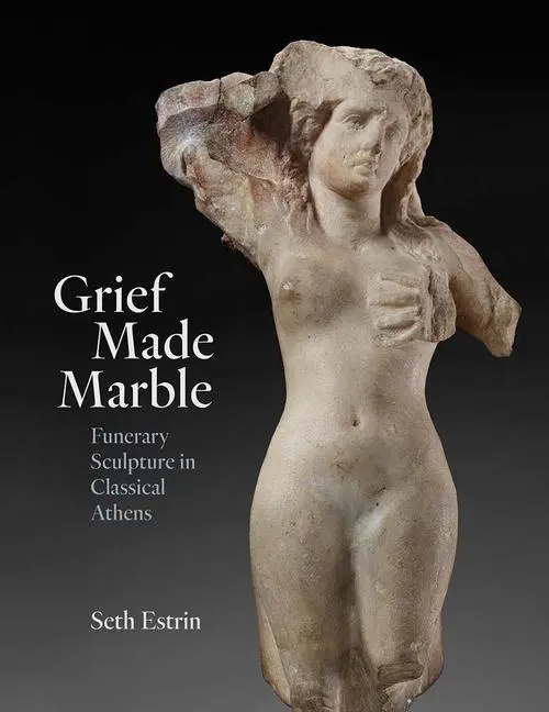 Cover: 9780300269369 | Grief Made Marble | Funerary Sculpture in Classical Athens | Estrin