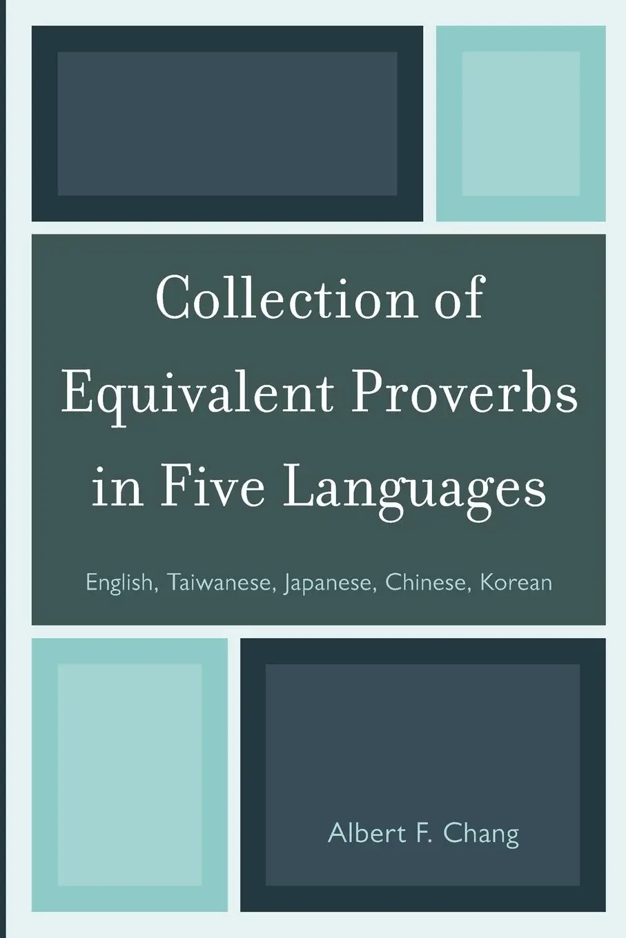 Cover: 9780761859369 | Collection of Equivalent Proverbs in Five Languages | Albert F. Chang