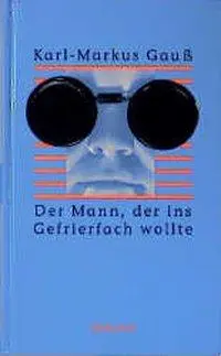 Cover: 9783552049369 | Der Mann, der ins Gefrierfach wollte | Albumblätter | Karl-Markus Gauß