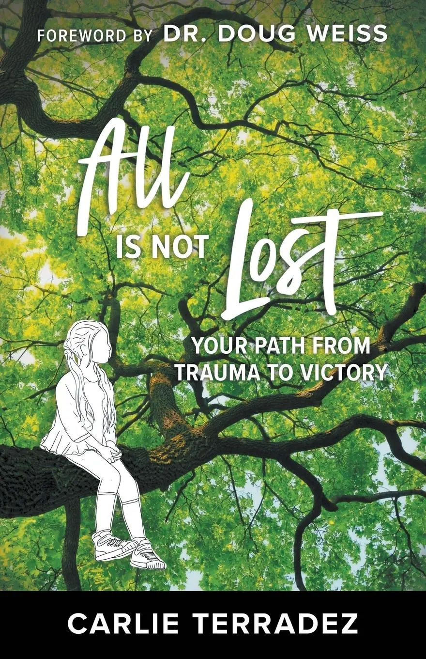 Cover: 9781680319569 | All is Not Lost | Your Path from Trauma to Victory | Carlie Terradez