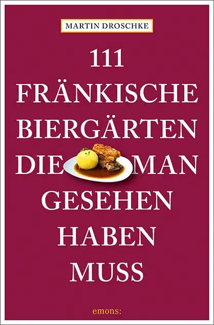 Cover: 9783740819569 | 111 fränkische Biergärten, die man gesehen haben muss | Reiseführer Cover: 9783740819569 | 111 fränkische Biergärten, die man gesehen haben muss | Reiseführer