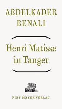 Cover: 9783905799569 | Henri Matisse in Tanger | Abdelkader Benali | Taschenbuch | 112 S.