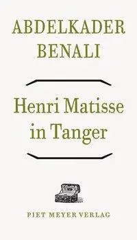 Cover: 9783905799569 | Henri Matisse in Tanger | Abdelkader Benali | Taschenbuch | 112 S.