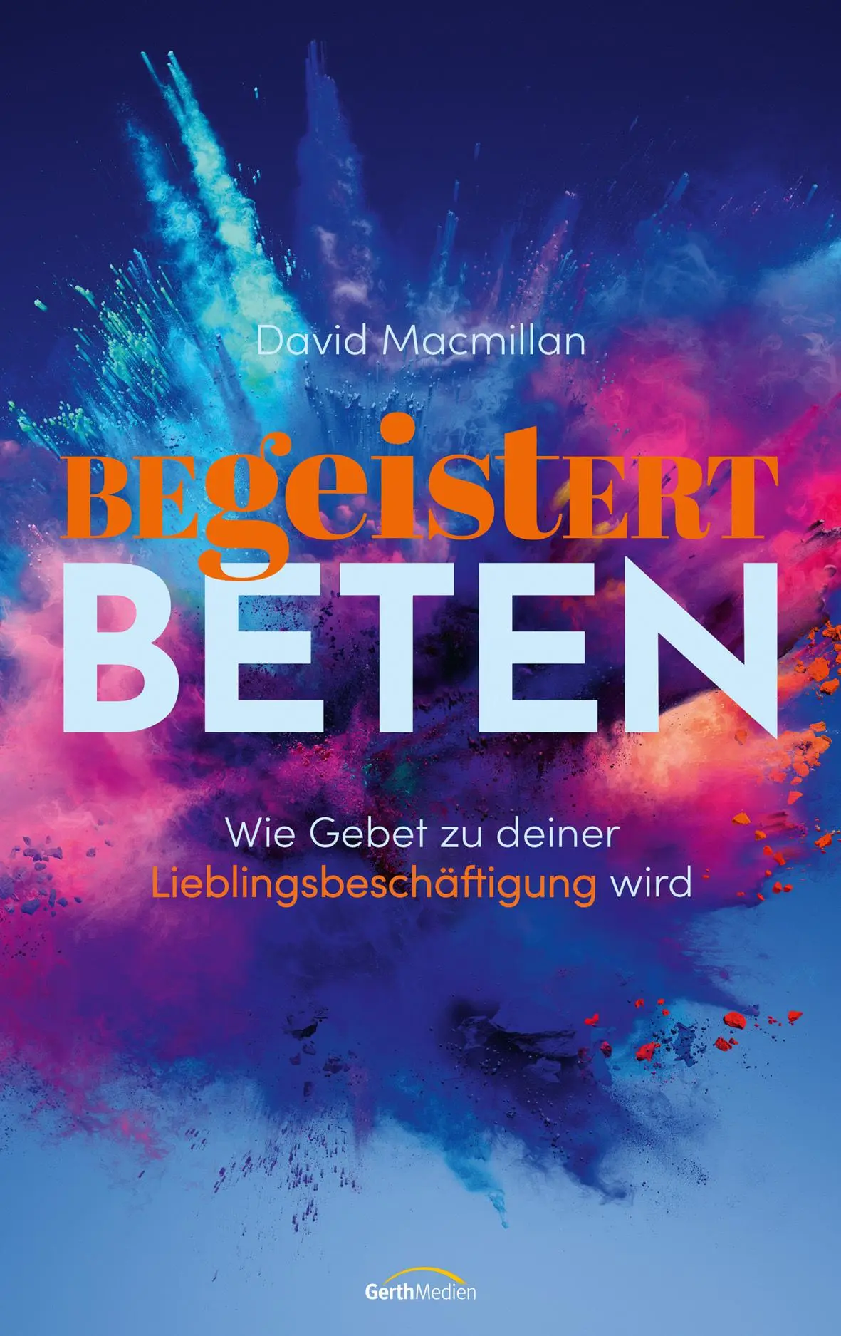 Cover: 9783957349569 | Begeistert beten | Wie Gebet zu deiner Lieblingsbeschäftigung wird
