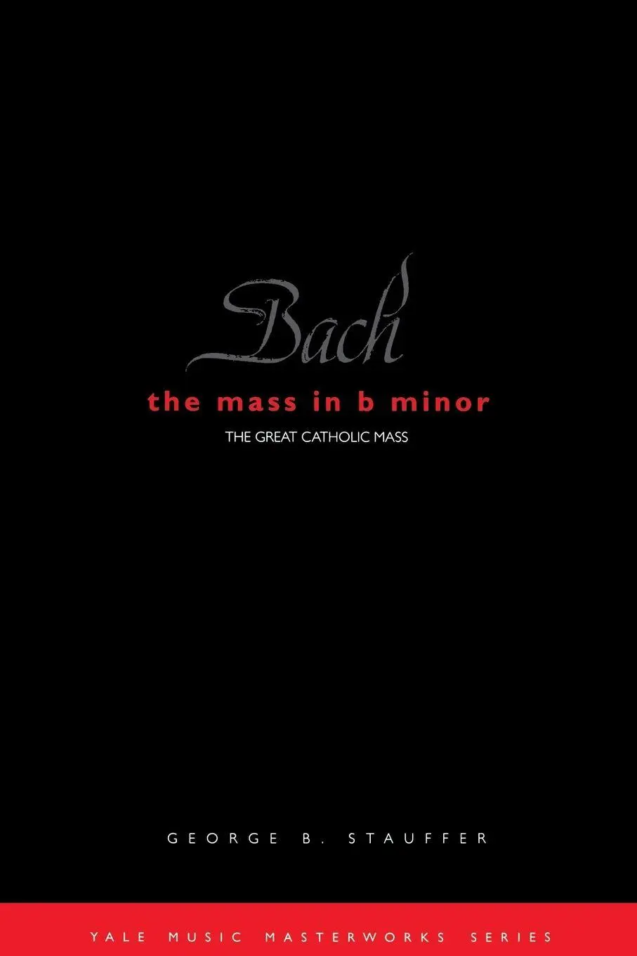 Cover: 9780300099669 | Bach | The Mass in B Minor: The Great Catholic Mass | Stauffer | Buch
