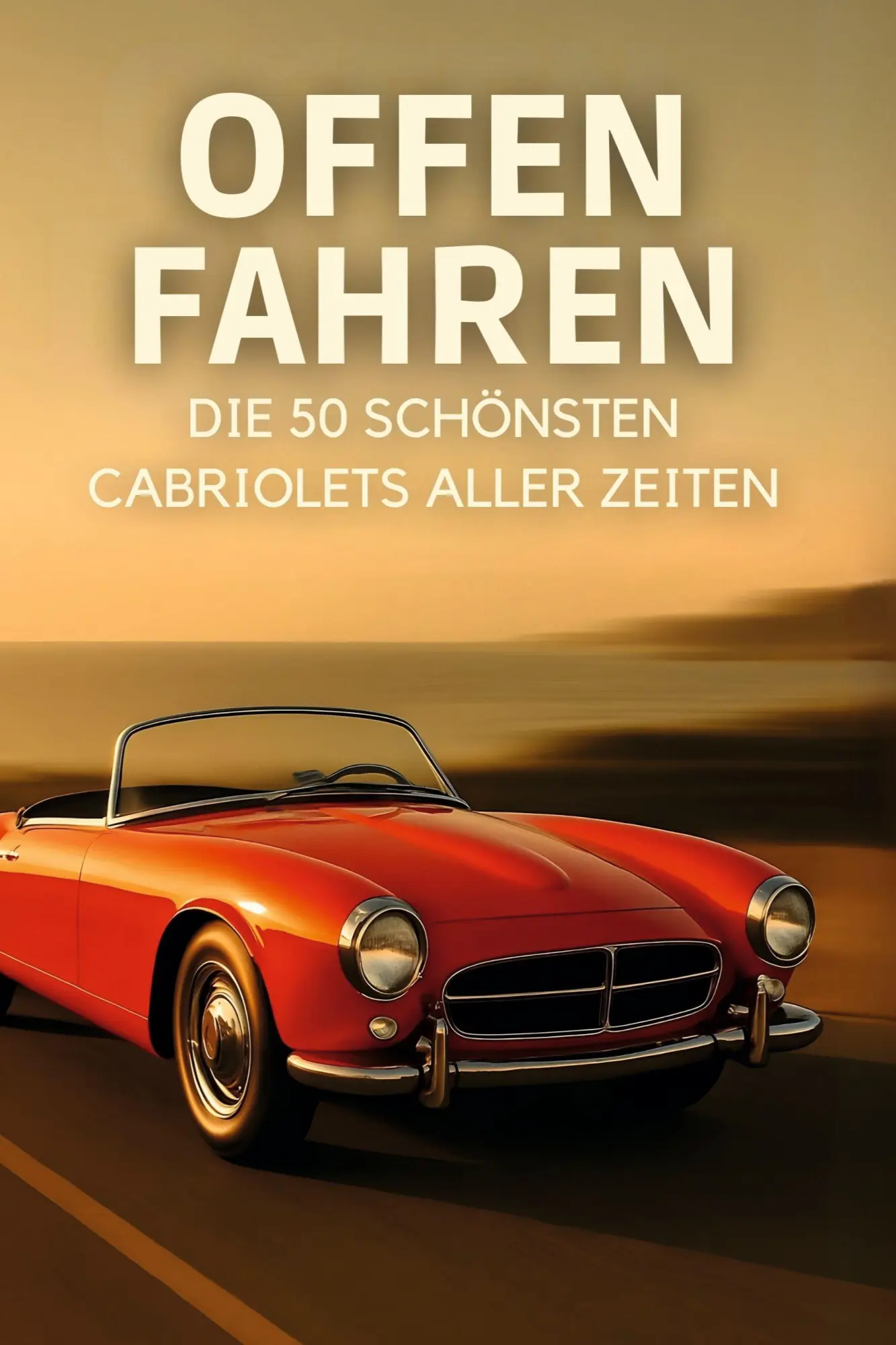 Cover: 9783695369669 | Offen fahren | Die 50 schönsten Cabriolets aller Zeiten | Emma Wolf