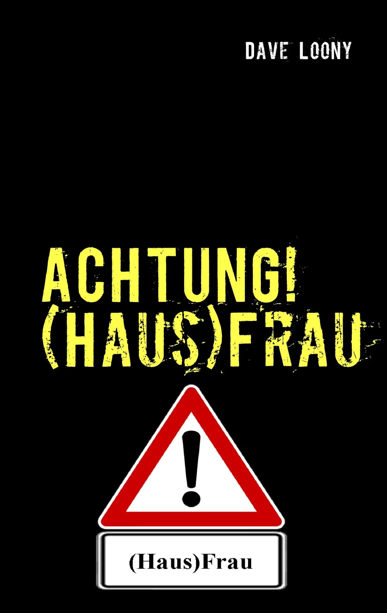 Cover: 9783839149669 | ACHTUNG! (Haus)Frau | Der ultimative Ratgeber für Männer | Dave Loony