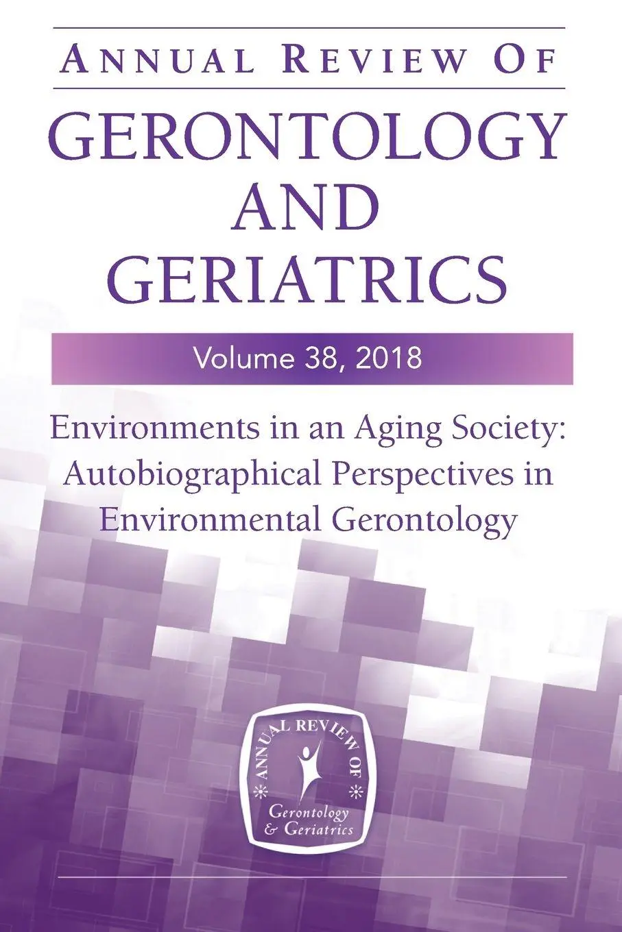 Cover: 9780826179869 | Annual Review of Gerontology and Geriatrics, Volume 38, 2018 | Buch