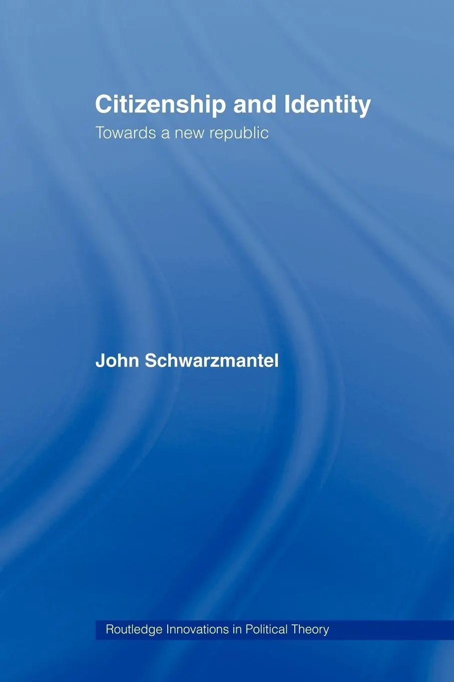 Cover: 9780415459969 | Citizenship and Identity | Towards a New Republic | John Schwarzmantel