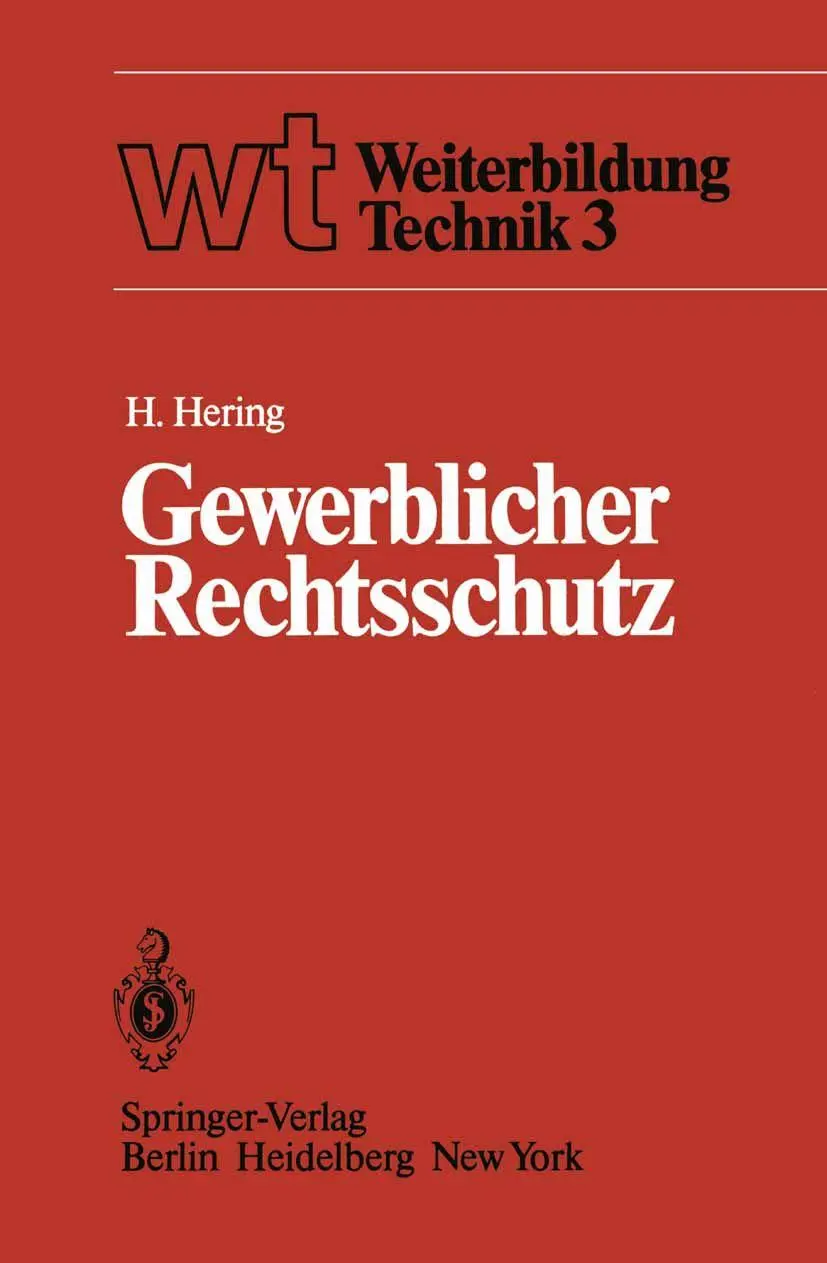 Gewerblicher Rechtsschutz: Patent, Gebrauchsmuster, Warenbezeichnung, Geschmacksmuster und ihre Behandlung (wt Weiterbildung Technik)