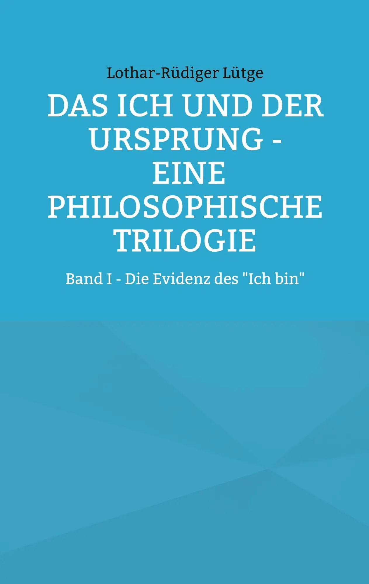 Cover: 9783695199969 | Das Ich und der Ursprung - Eine philosophische Trilogie | Lütge | Buch
