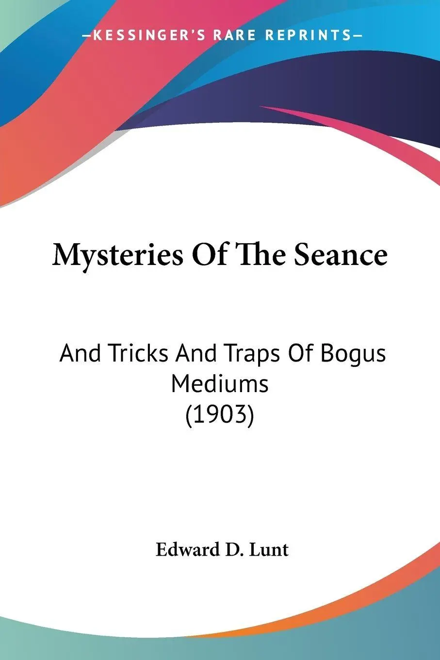 Cover: 9781120010070 | Mysteries Of The Seance | And Tricks And Traps Of Bogus Mediums (1903)
