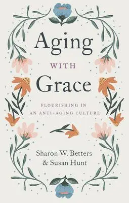 Cover: 9781433570070 | Aging with Grace | Flourishing in an Anti-Aging Culture | Taschenbuch