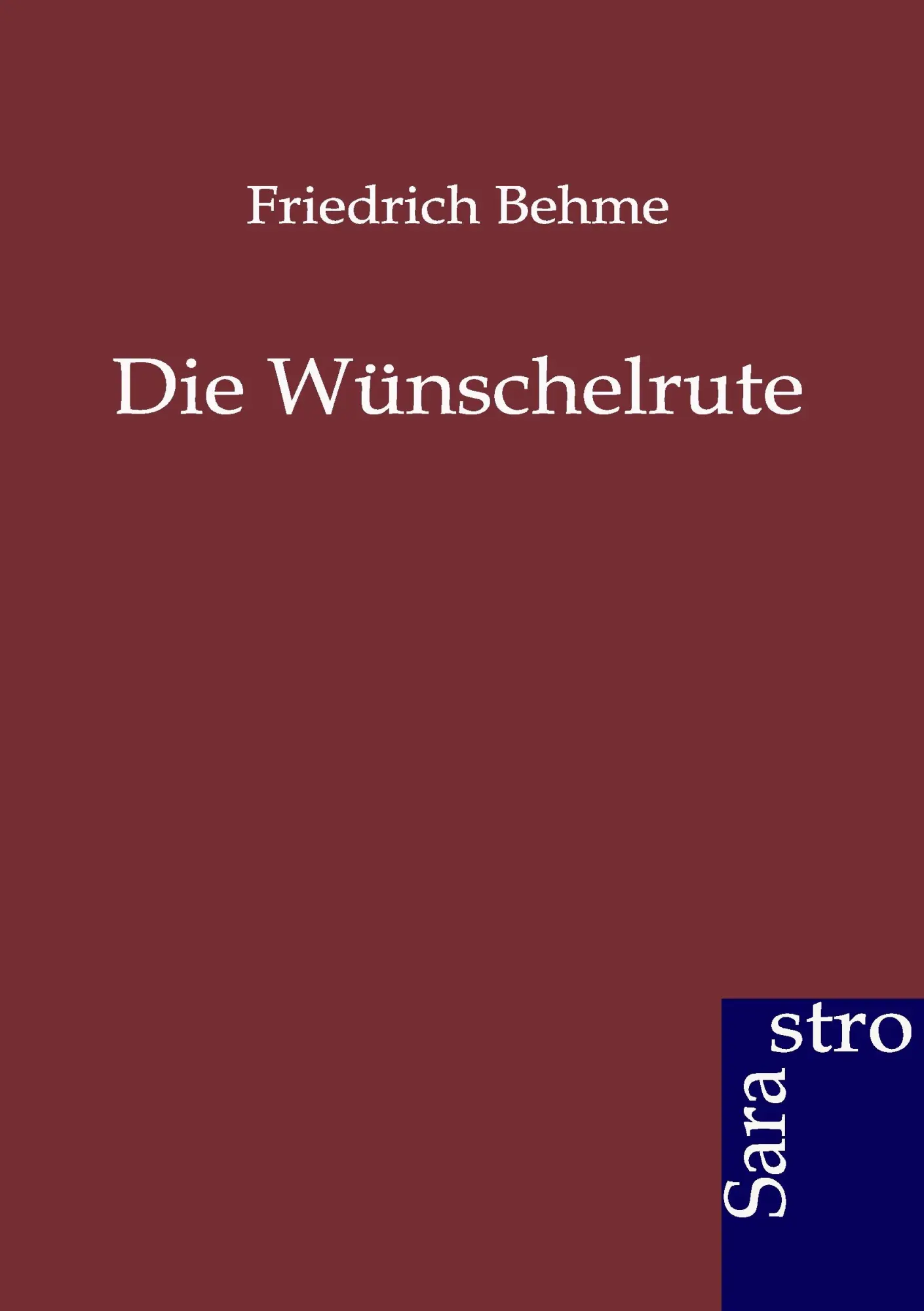 Cover: 9783864710070 | Die Wünschelrute | Friedrich Behme | Taschenbuch | 488 S. | Deutsch