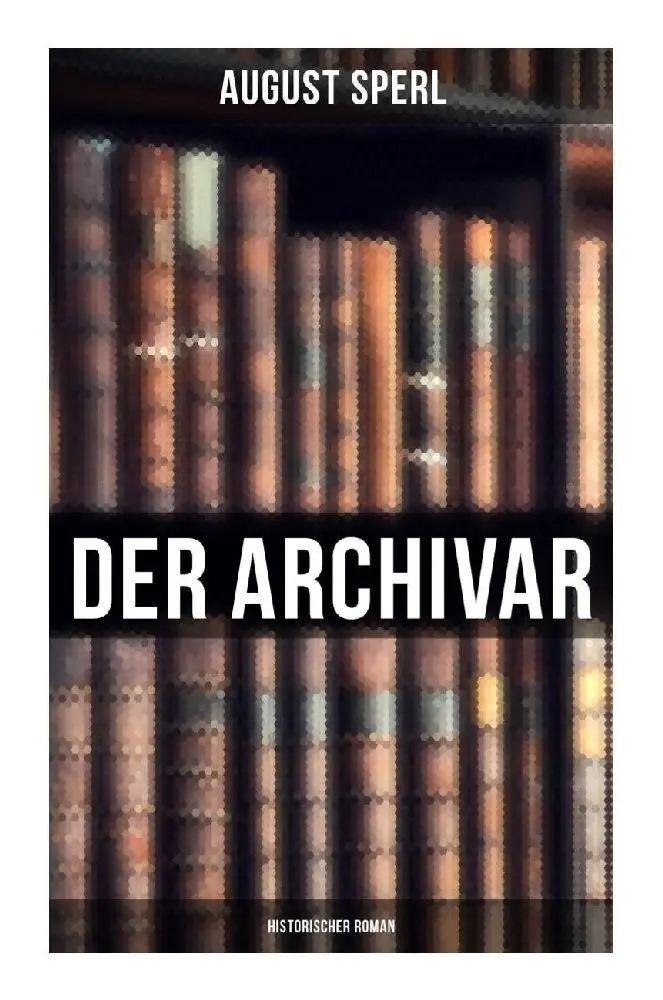 Cover: 9788027260270 | Der Archivar: Historischer Roman | August Sperl | Taschenbuch | 168 S.