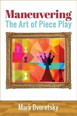 Cover: 9781941270370 | Maneuvering | The Art of Piece Play | Mark Dvoretsky | Taschenbuch