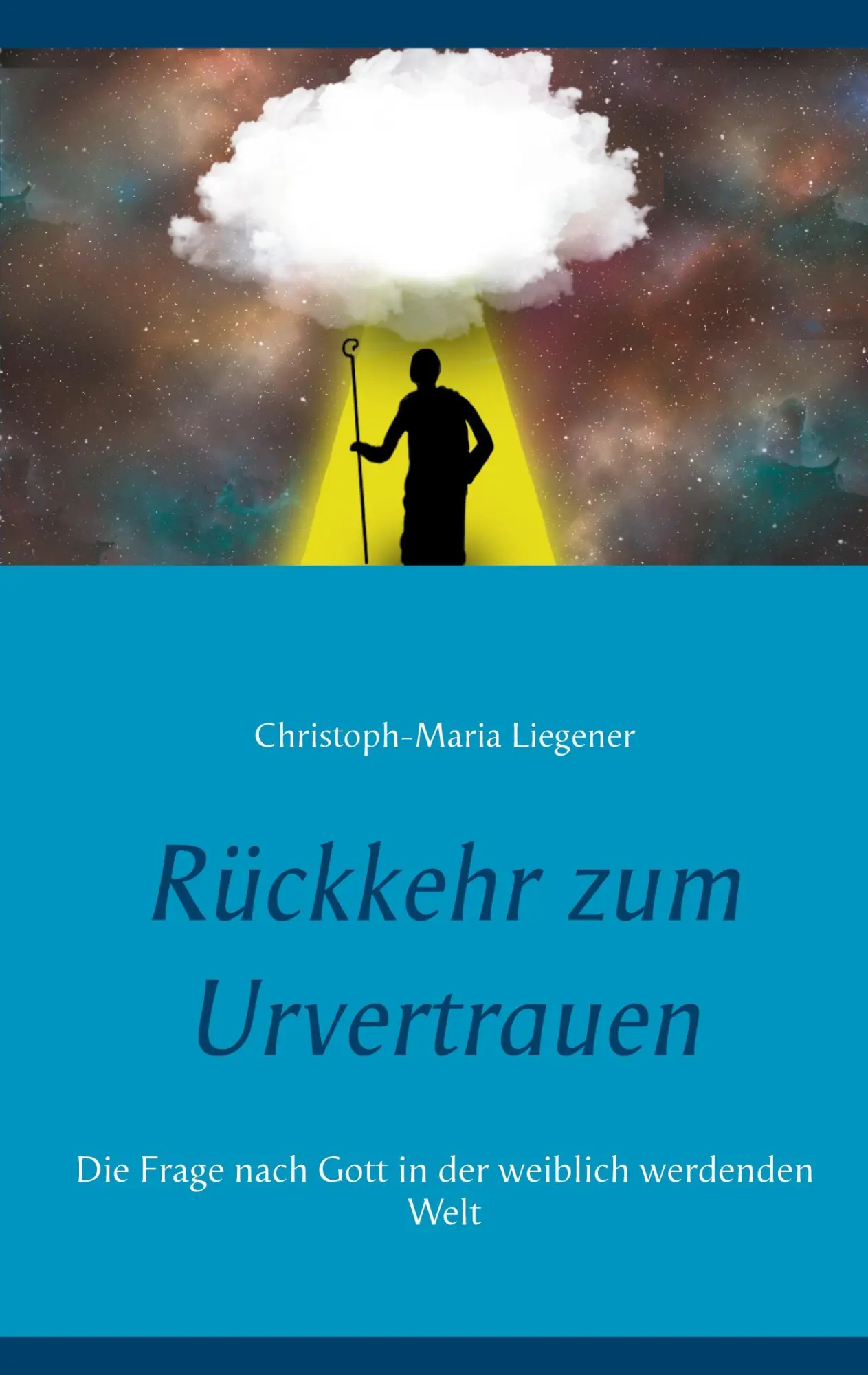 Cover: 9783752670370 | Rückkehr zum Urvertrauen | Christoph-Maria Liegener | Taschenbuch
