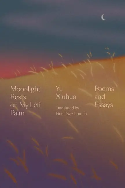 Cover: 9781662600470 | Moonlight Rests on My Left Palm | Poems and Essays | Yu Xiuhua | Buch
