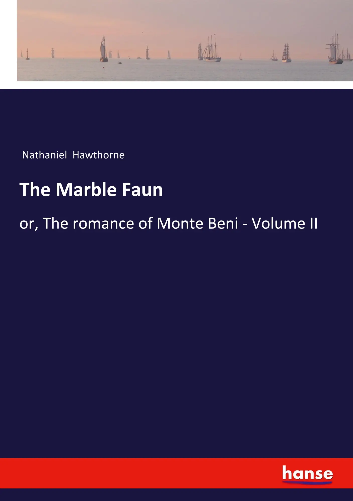 The Marble Faun: or, The romance of Monte Beni - Volume II