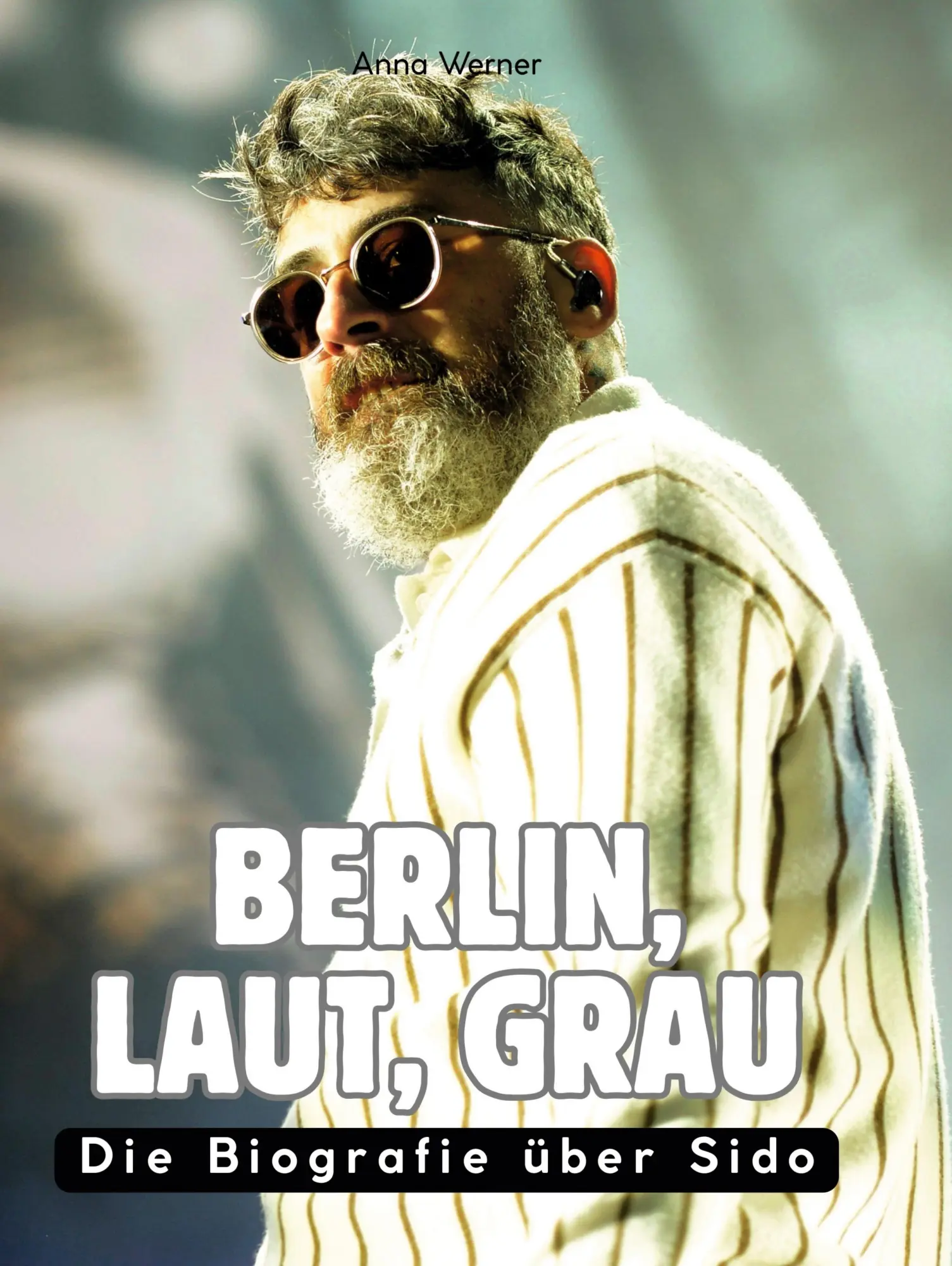 Cover: 9783695300570 | Berlin, laut, grau | Die Biografie über Sido | Anna Werner | Buch